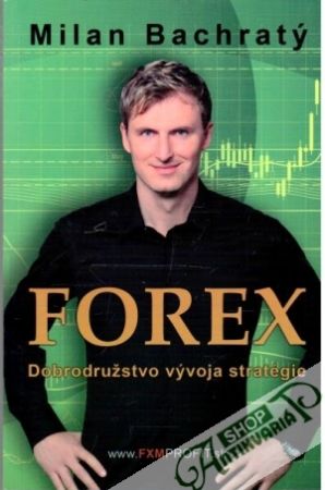 Forex - dobrodružstvo vývoja stratégie - Bachratý Milan