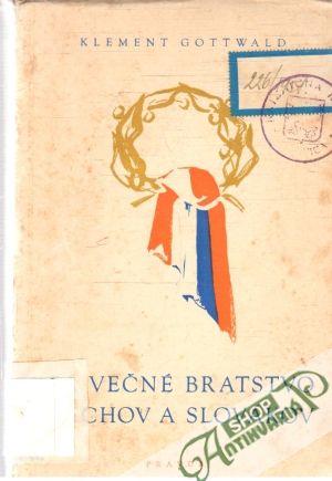 Za večné bratstvo Čechov a Slovákov - Gottwald Klement
