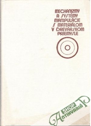 Mechanizmy a systémy manipulácie s materiálom v drevárskom priemysle - Mikolášik Ľ., Oswald J.
