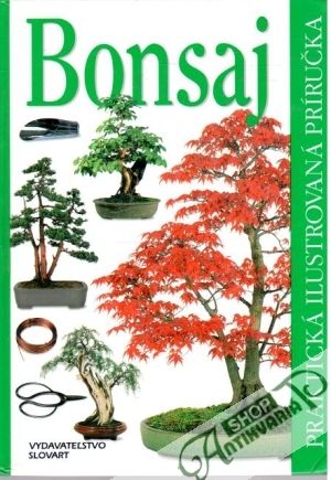 Bonsaj - praktická ilustrovaná príručka - Kolektív autorov