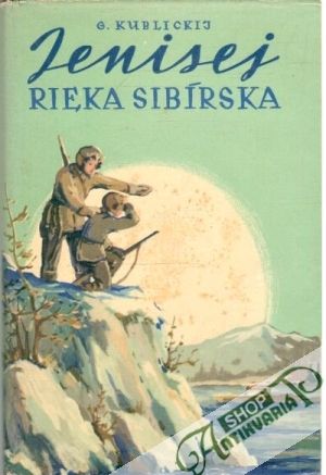 Jenisej, rieka sibírska - Kublickij G.