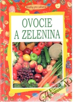 Ovocie a zelenina - Kolektív autorov