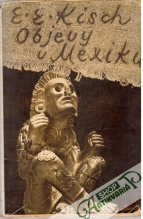 Objevy v Mexiku - Kisch Egon Ervin
