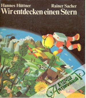 Wir entdecken einen Stern - Huttner Hannes, Sacher Rainer