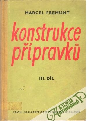 Konstrukce přípravku III. díl - pracovní přípravky - Fremunt Marcel
