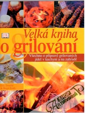 Velká kniha o grilování - Treuillé Eric, Erath Birgit