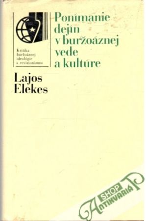 Ponímanie dejín v buržoáznej vede a kultúre - Elekes Lajos