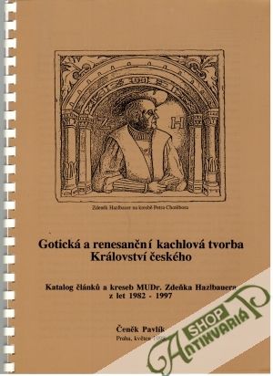 Gotická a renesanční kachlová tvorba Království českého - Pavlík Čeněk