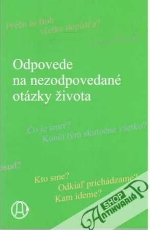 Odpovede na nezodpovedané otázky života - Kolektív autorov