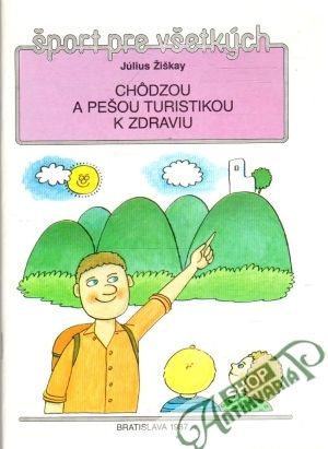Chôdzou a pešou turistikou k zdraviu - Žiškay Július