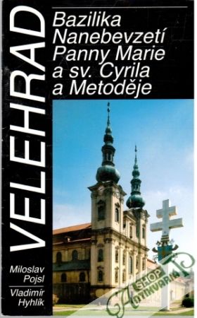 Velehrad - Bazilika Nanebevzetí Panny Marie a sv. Cyrila a Metoděje - Pojsl Miloslav, Hyhlík Vladimír