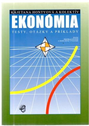 Ekonómia - Testy, otázky a príklady - Hontyová Kajetana a kolektív autorov