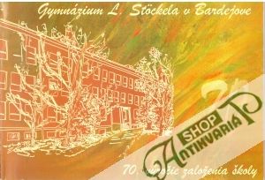 Pamätnica k 70. výročiu školy Gymnázium L. Stöckela v Bardejove - Kolektív autorov