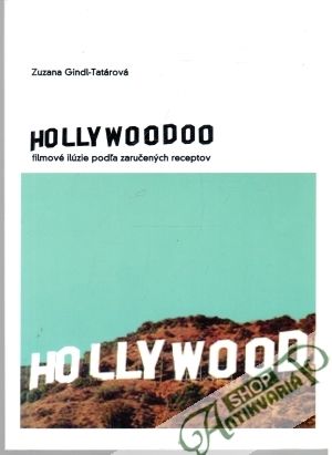 Hollywoodoo - filmové ilúzie podľa zaručených receptov - Gindl-Tatárová Zuzana