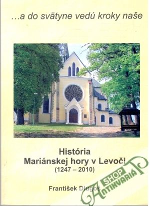 História Mariánskej hory v Levoči 1247-2010 - Dlugoš František