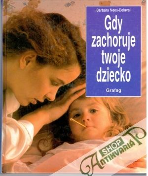 Gdy zachoruje twoje dziecko - Nees-Delaval Barbara