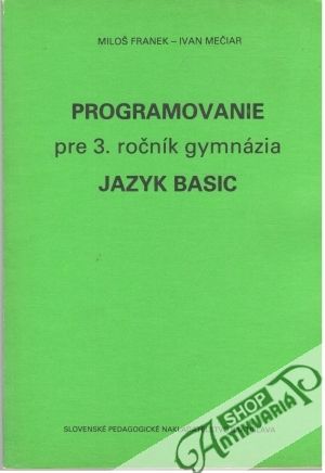 Programovanie pre 3. ročník gymnázia - jazyk Basic - Franek Miloš, Mečiar Ivan