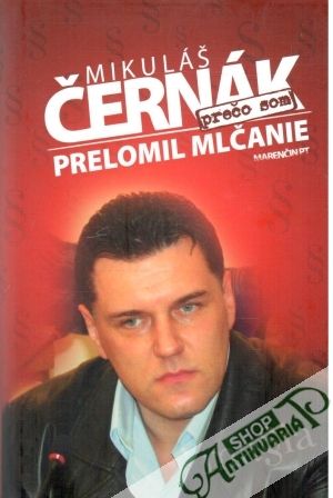 Prečo som prelomil mlčanie - Černák Mikuláš