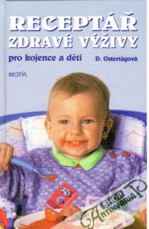 Receptář zdravé výživy pro kojence a děti - Ostertágová D.