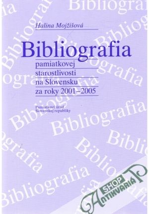 Bibliografia pamiatkovej starostlivosti na Slovensku za roky 2001-2005 - Mojžišová Halina