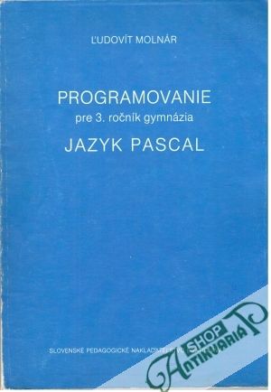 Programovanie pre 3. ročník gymnázia - jazyk Pascal - Molnár Ľudovít