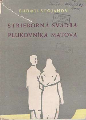 STRIEBORNÁ SVADBA PLUKOVNÍKA MATOVA - Stojanov Ľ.