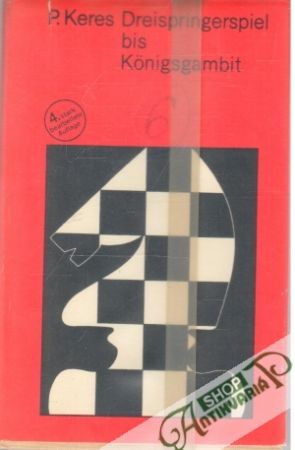 Dreispringerspiel bis Königsgambit - Keres P.