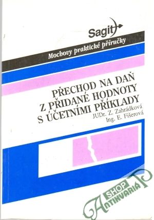 Přechod na daň z přidané hodnoty s účetními pŕíklady - Zahrádková Z., Fišerová E.