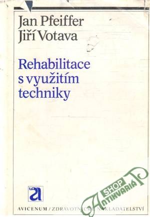 Rehabilitace s využitím techniky - Pfeiffer Jan, Votava Jiří