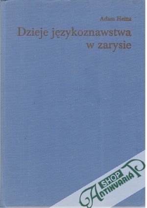 Dzieje jezykoznawstwa w zarysie - Heinz Adam