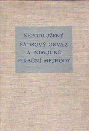 NEPODLOŽENÝ SÁDROVÝ OBVAZ A POMOCNÉ FIXAČNÍ METHODY - Popilka J.