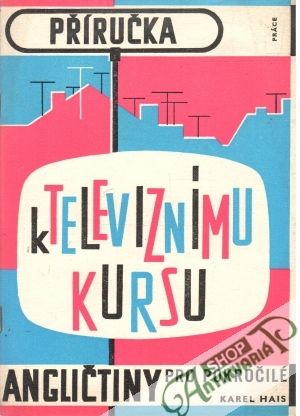 Příručka k televiznímu kursu angličtiny pro pokročilé - Hais Karel