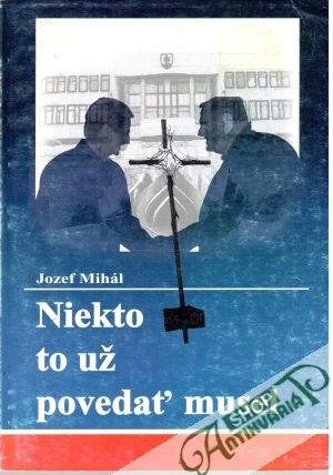 Niekto to už povedať musel - Mihál Jozef