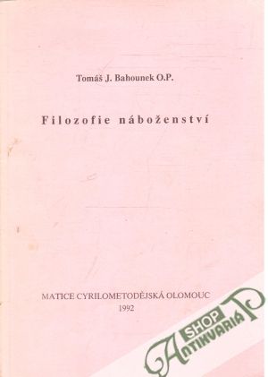 Filizofie náboženství - Bahounek Tomáš J.