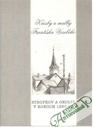 Kresby a maľby Františka Veseleho - Stropkov a okolie v rokoch 1956-65 - Veselý František, Váteha Marko
