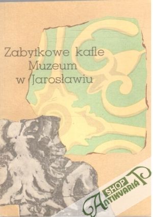 Zabytkowe kafle muzeum w Jaroslawiu - Olszewska Janina