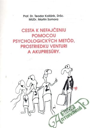 Cesta k nefajčeniu pomocou psychologických metód, prostriedku venturi a akupresúry. - Kollárik Teodor, Somora Martin