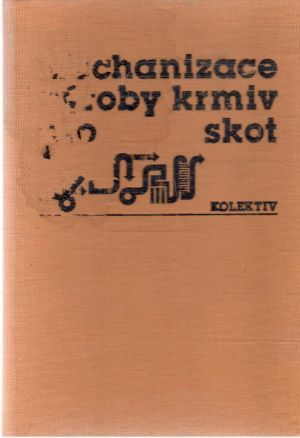 Mechanizace výroby krmiv pro skot - Kolektív autorov