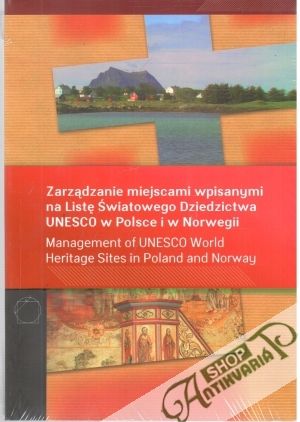Zarządzanie miejscami wpisanymi na Listę Światowego Dziedzictwa UNESCO w Polsce i w Norwegii - Kolektív autorov