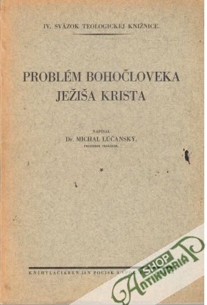 Problém bohočloveka Ježiša Krista - Lúčanský Michal