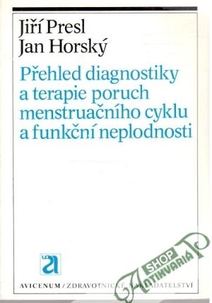 Přehled diagnostiky a terapie poruch menstruačníhocyklu a funkční neplodnosti - Presl J., Horský J.
