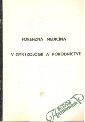 Forenzná medicína v gynekológii a pôrodníctve - Kolektív autorov