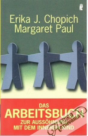 Das Abrbeitsbuch zur Aussöhnung mit dem inneren Kind - Chopich Erika J., Paul MArgaret