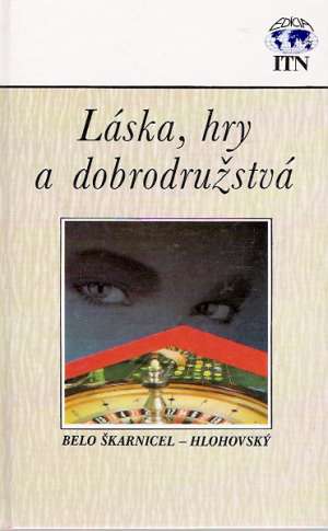 Láska, hry a dobrodružstvá - Škarnicel-Hlohovský B.