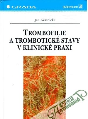 Trombofilie a trombotické stavy v klinické praxi - Kvasnička Jan