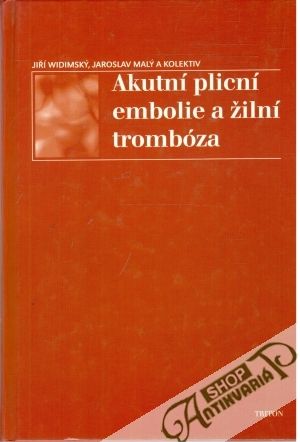Akutní plicní embolie a žilní trombóza - Widimský Jiří, Malý Jaroslav a kolektiv