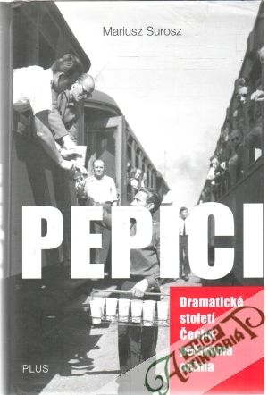 Pepíci - dramatické století Čechu polskýma očima - Surosz Mariusz