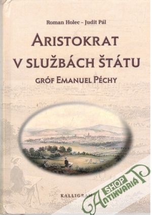Aristokrat v službách štátu - Holec Roman, Pál Judit