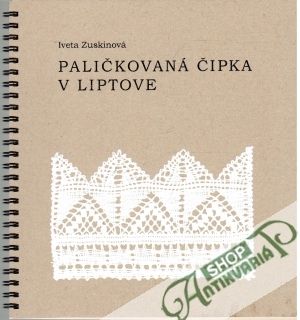Paličkovaná čipka v Liptove - Zuskinová Iveta