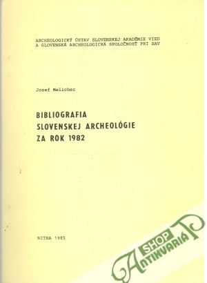 Bibliografia slovenskej archeológie za rok 1982 - Melicher Jozef